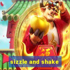 sizzle and shake